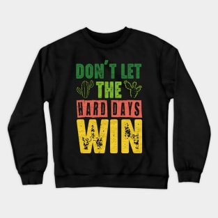 Don't Let The Hard Days Win Cute Cactus Crewneck Sweatshirt